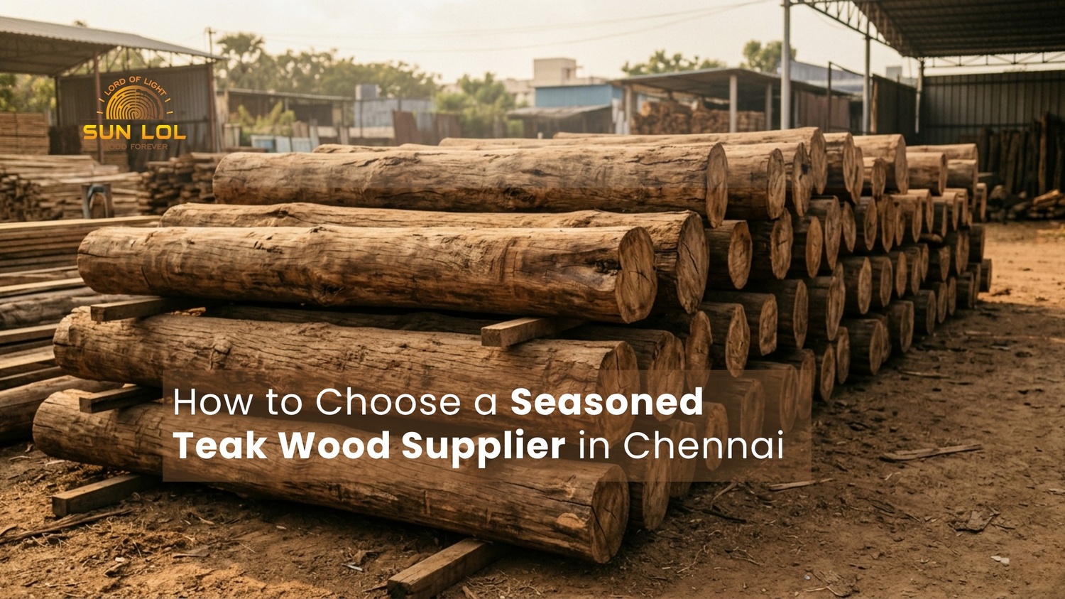 How to Choose the Best Seasoned Teak Wood Supplier in Chennai