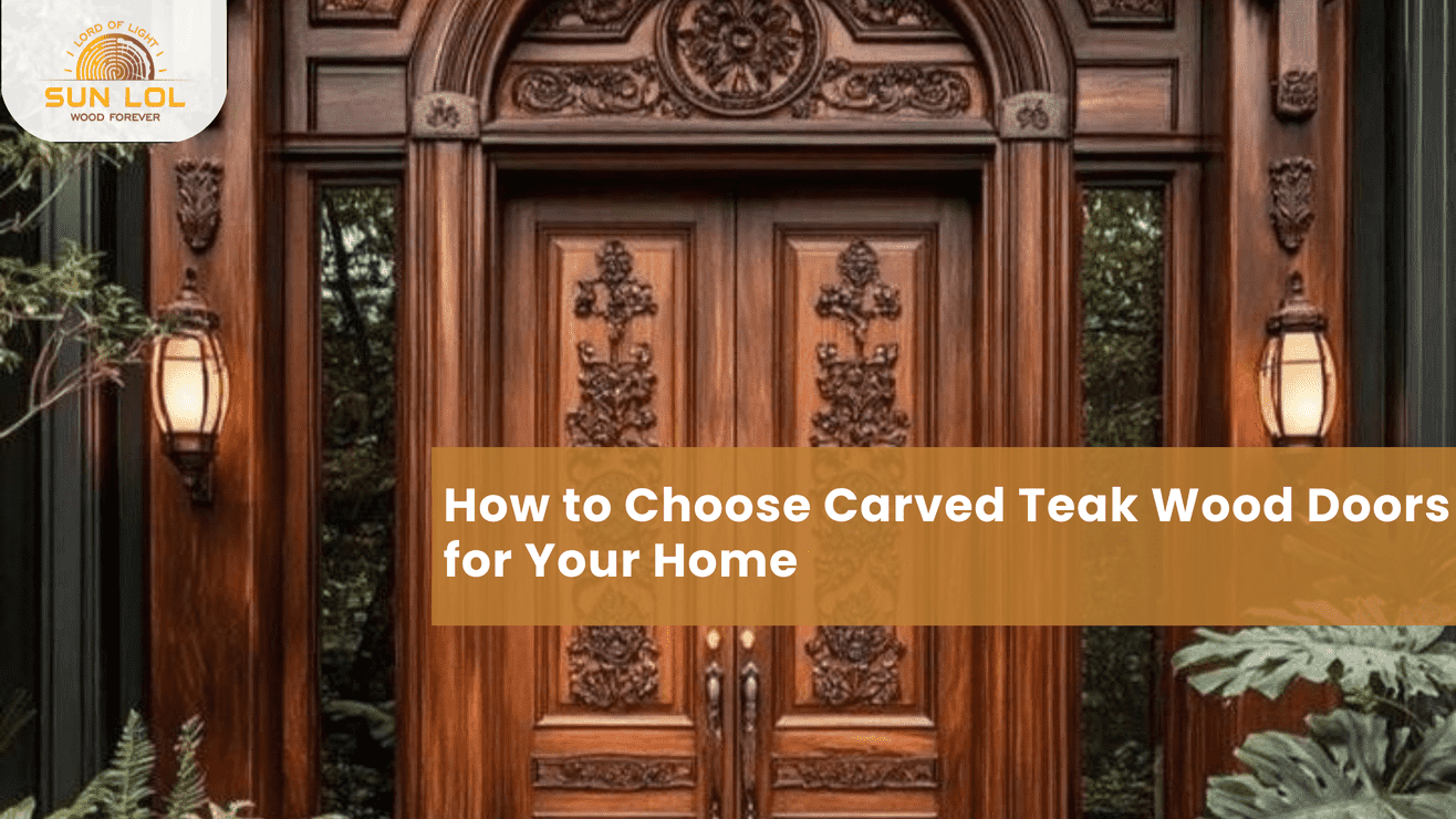 How to Choose Carved Teak Wood Doors for Your Home